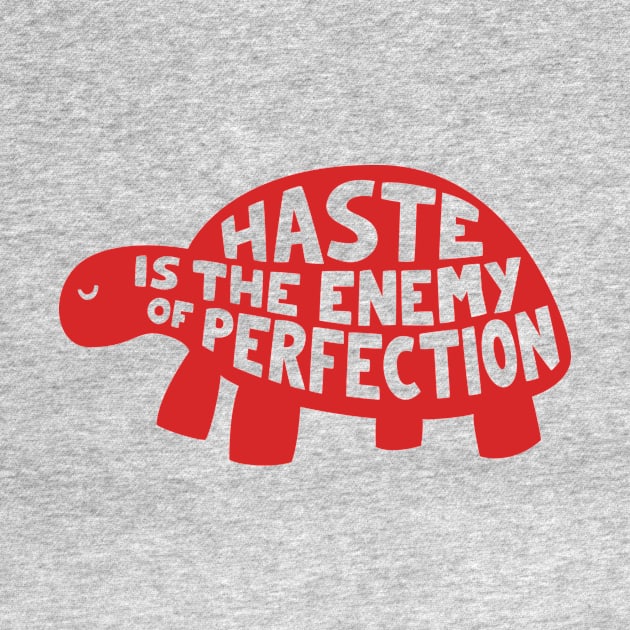 Haste is the enemy of perfection by AntiStyle